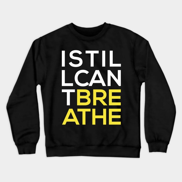 I Still Can't Breathe Crewneck Sweatshirt by Midnight Run Studio